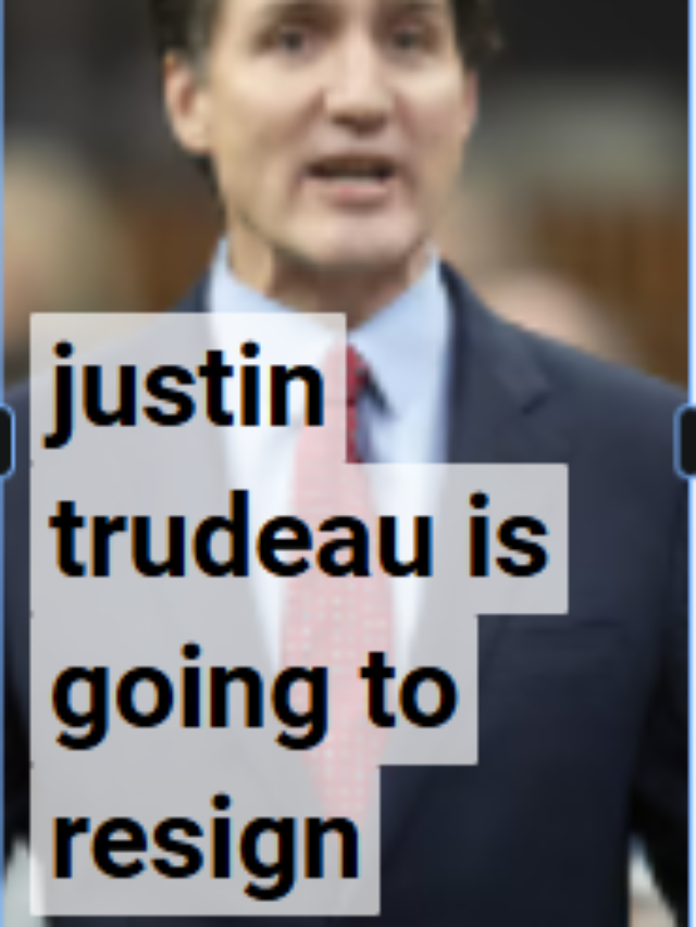 JUSTIN TRUDEAU IS GOING TO RESIGN